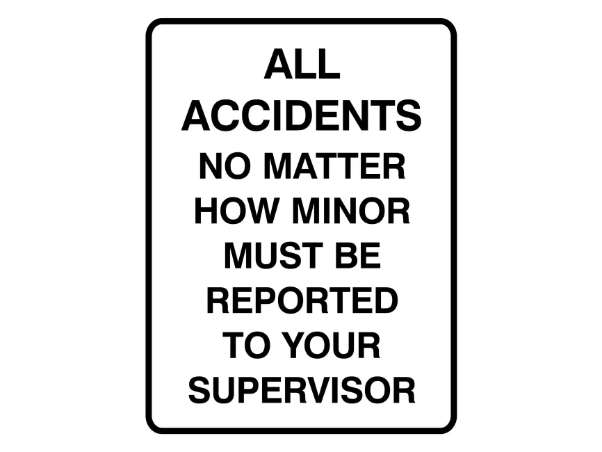 All Accidents No Matter How Minor Must Be Reported To Your Supervisor Sign Vector