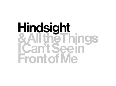 Hindsight Hindsight & All the Things I Can't See in Front of Me Logo